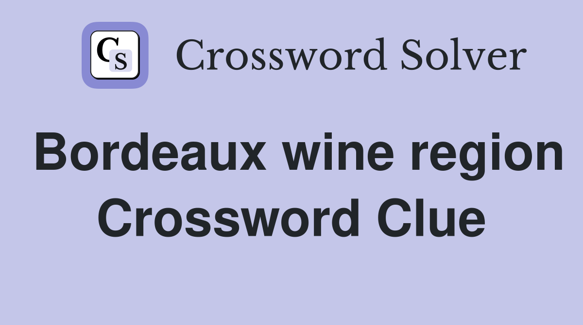 Bordeaux wine region Crossword Clue