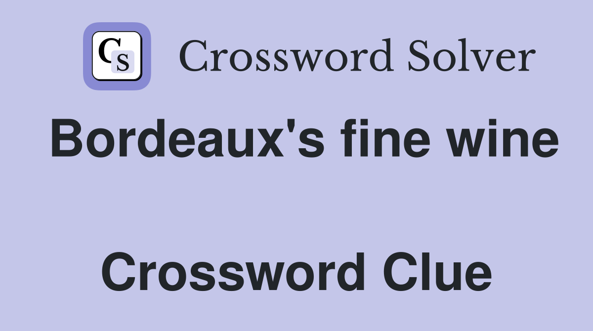 Bordeaux's fine wine  Crossword Clue