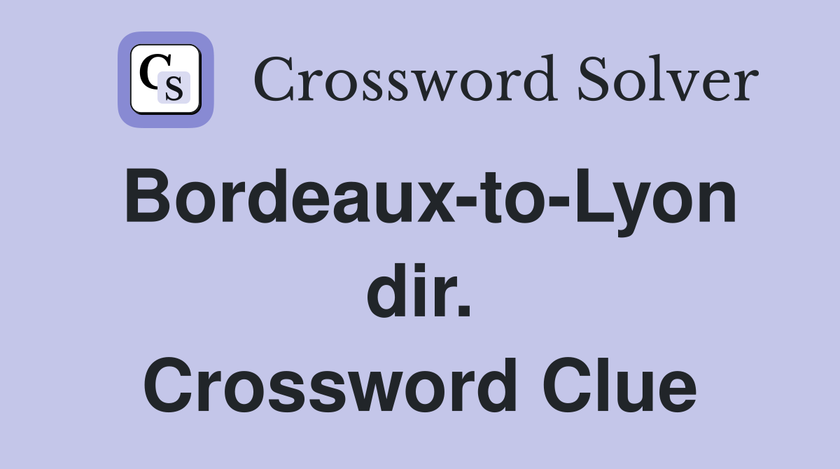 Bordeaux-to-Lyon dir. Crossword Clue