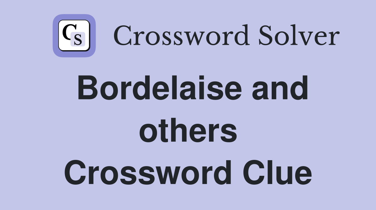 Bordelaise and others Crossword Clue
