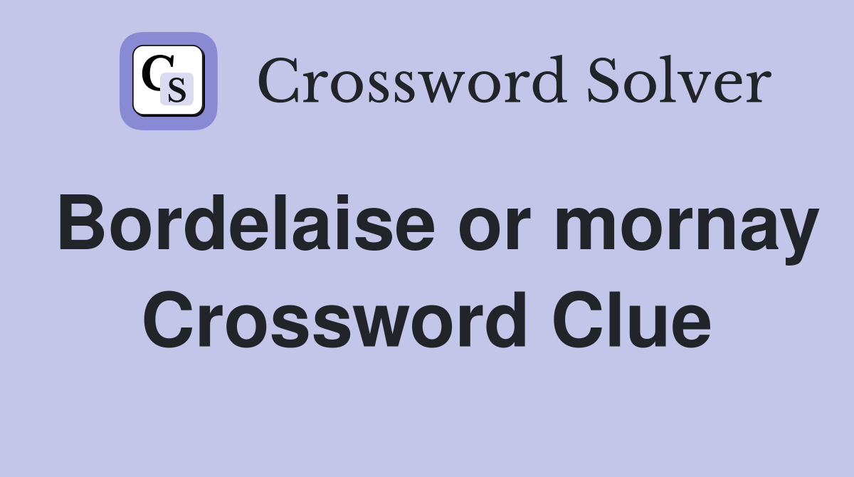 Bordelaise or mornay Crossword Clue