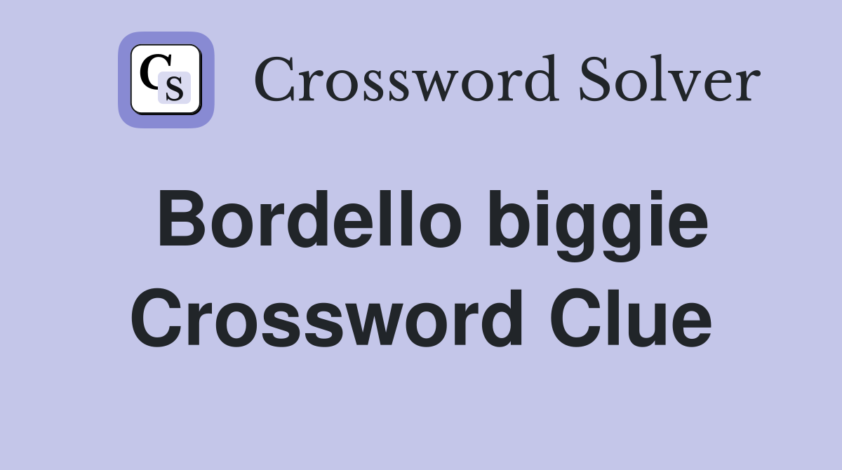 Bordello biggie Crossword Clue