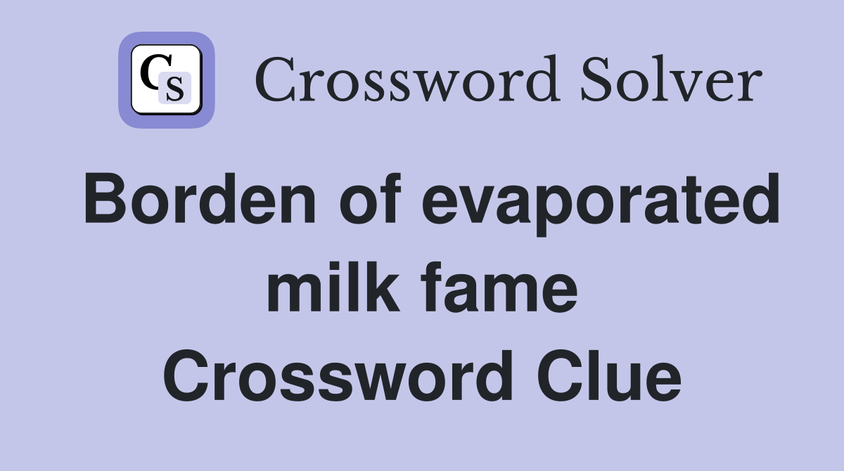 Borden of evaporated milk fame Crossword Clue