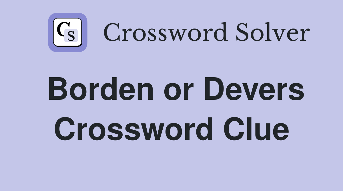 Borden or Devers Crossword Clue