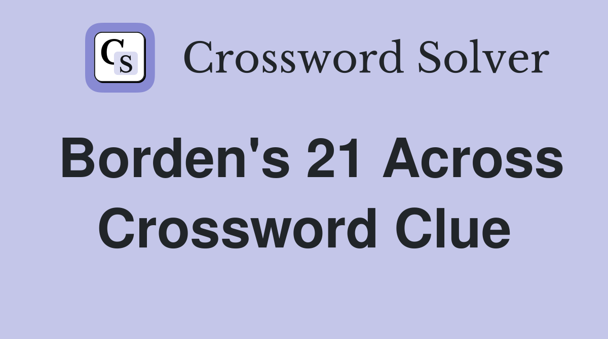 Borden's 21 Across Crossword Clue
