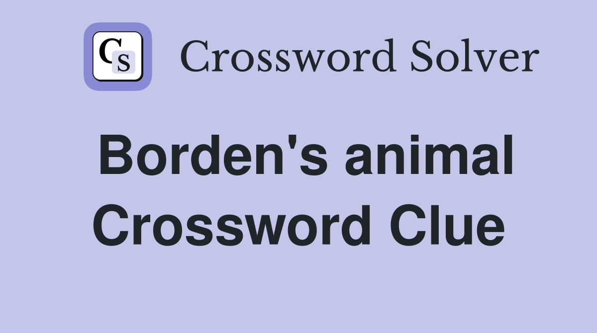 Borden #39 s animal Crossword Clue Answers Crossword Solver