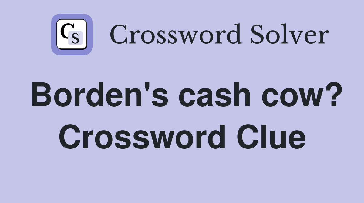 Borden's cash cow? Crossword Clue