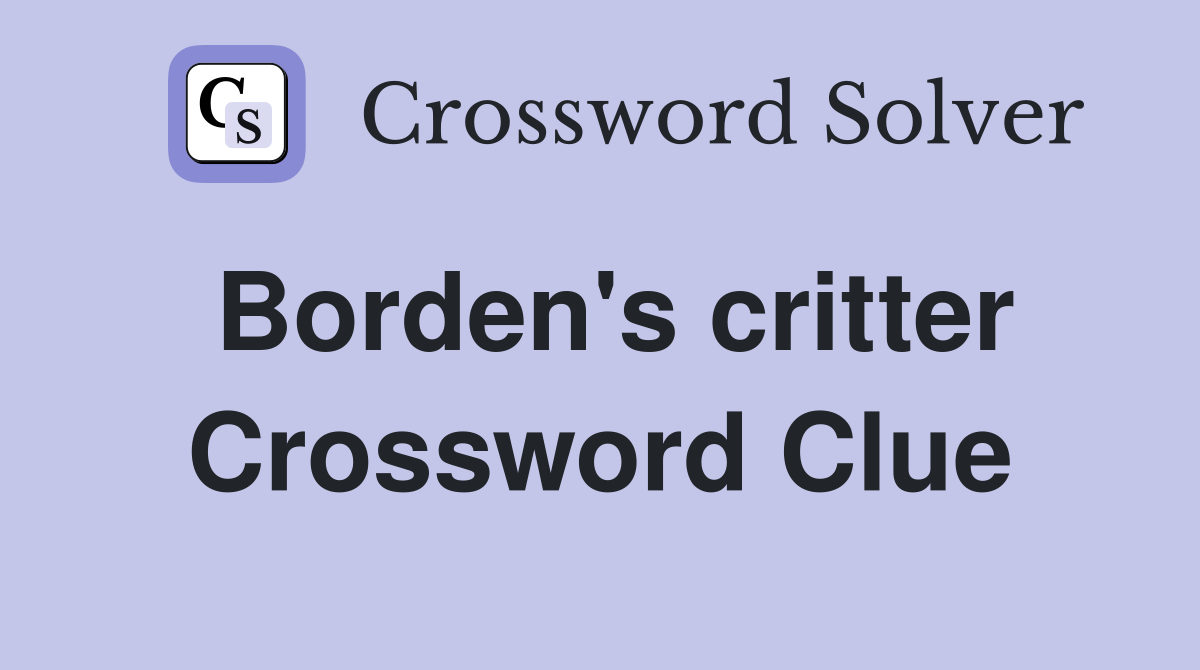 Borden's critter Crossword Clue
