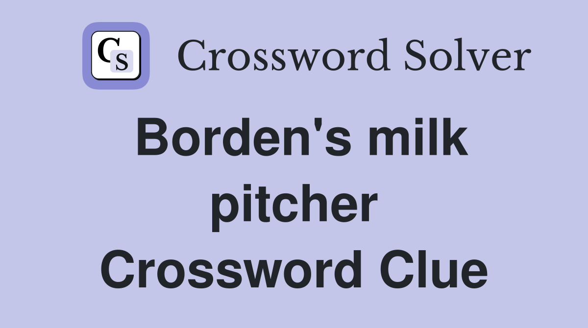 Borden's milk pitcher Crossword Clue