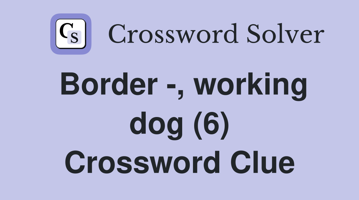 Border -, working dog (6) Crossword Clue