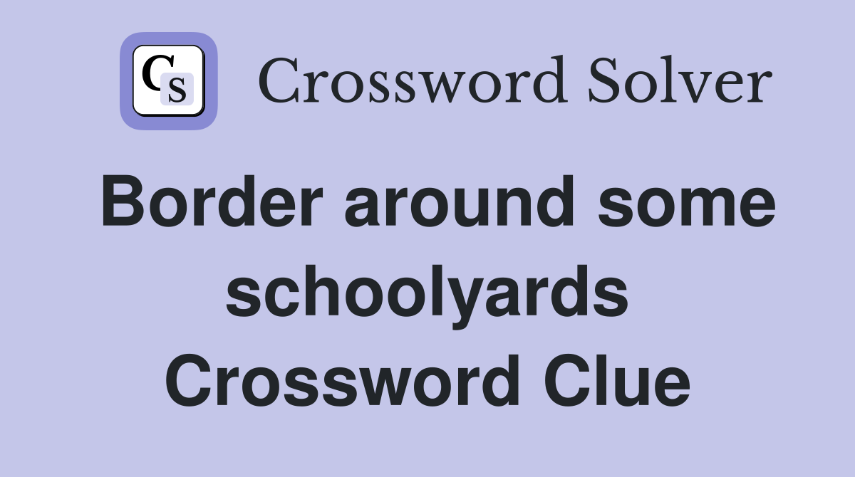 Border around some schoolyards Crossword Clue