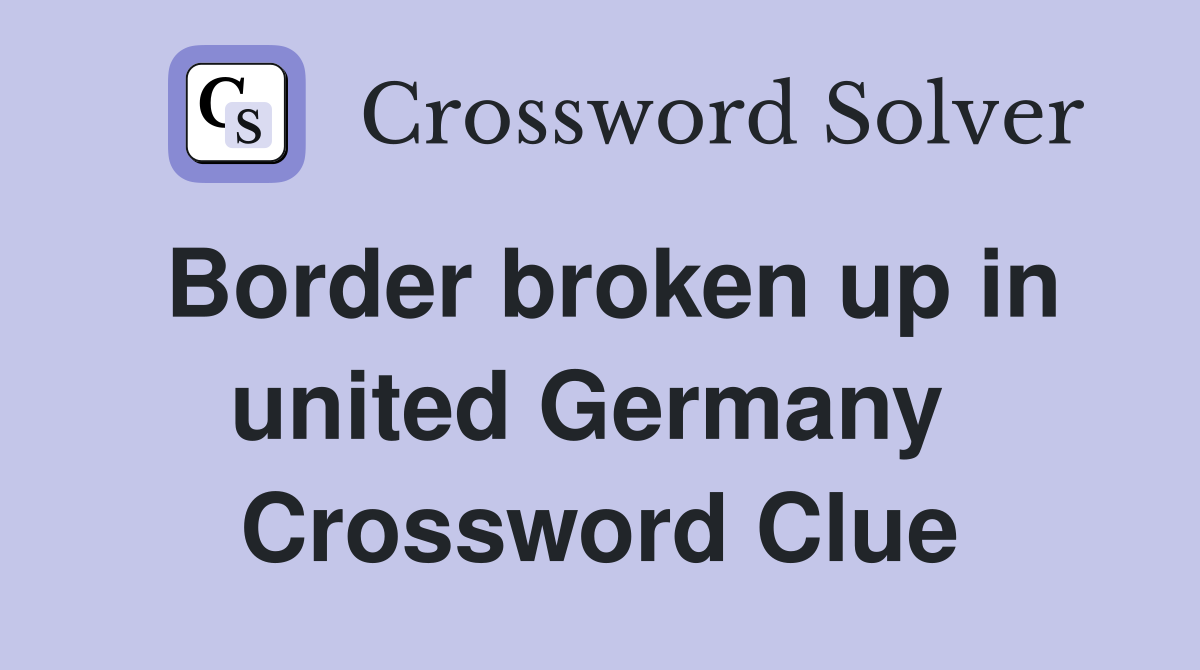 Border broken up in united Germany  Crossword Clue