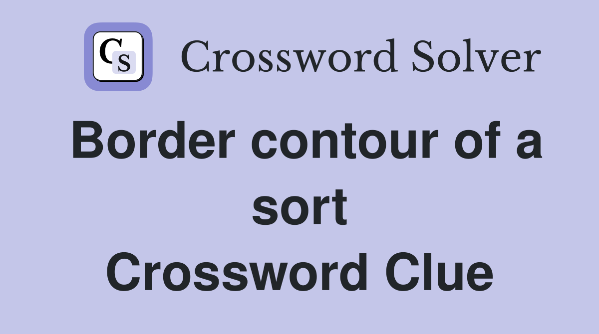 Border contour of a sort Crossword Clue