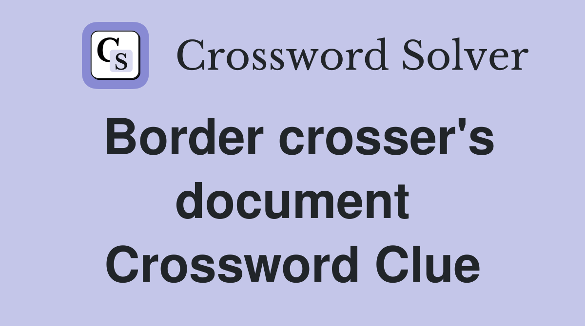 Border crosser's document Crossword Clue