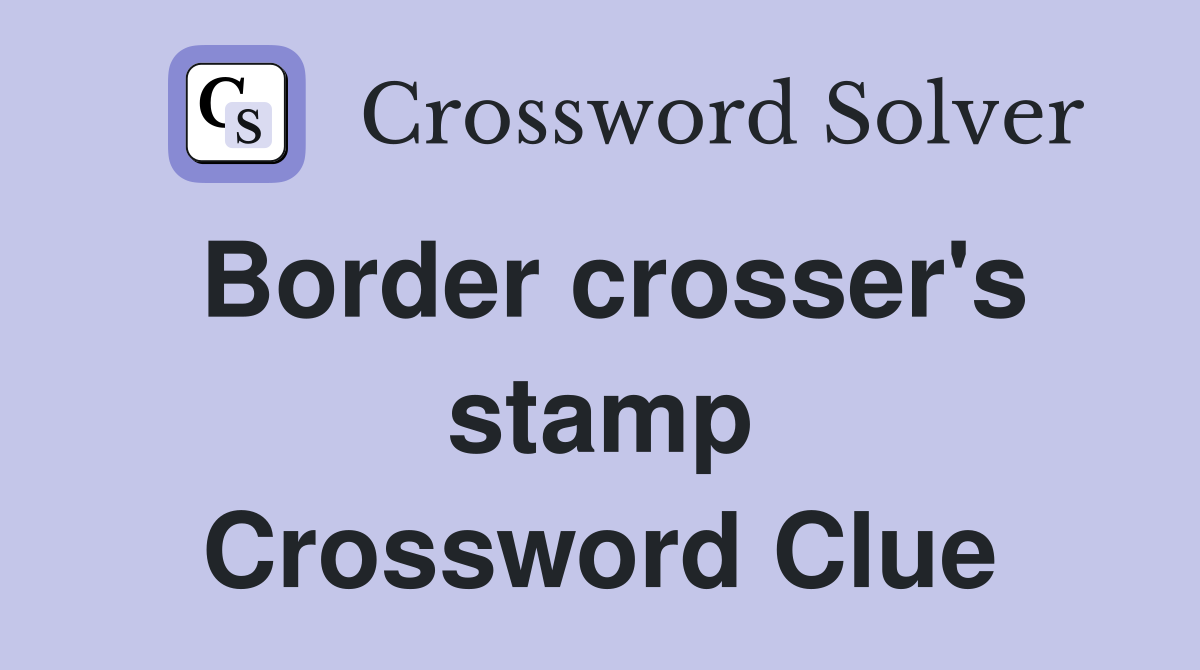 Border crosser's stamp Crossword Clue