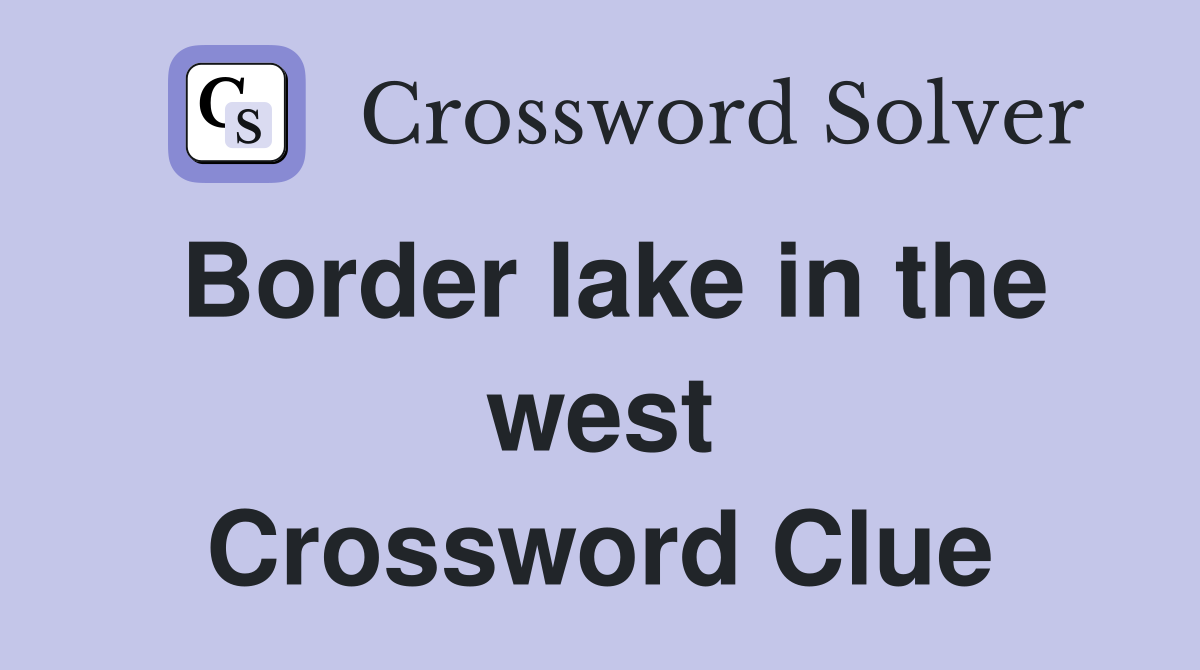 Border lake in the west Crossword Clue