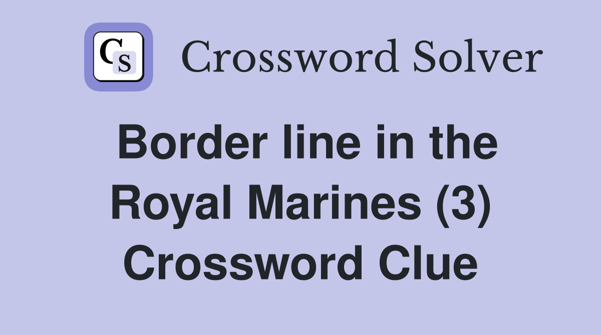 Border line in the Royal Marines (3) Crossword Clue