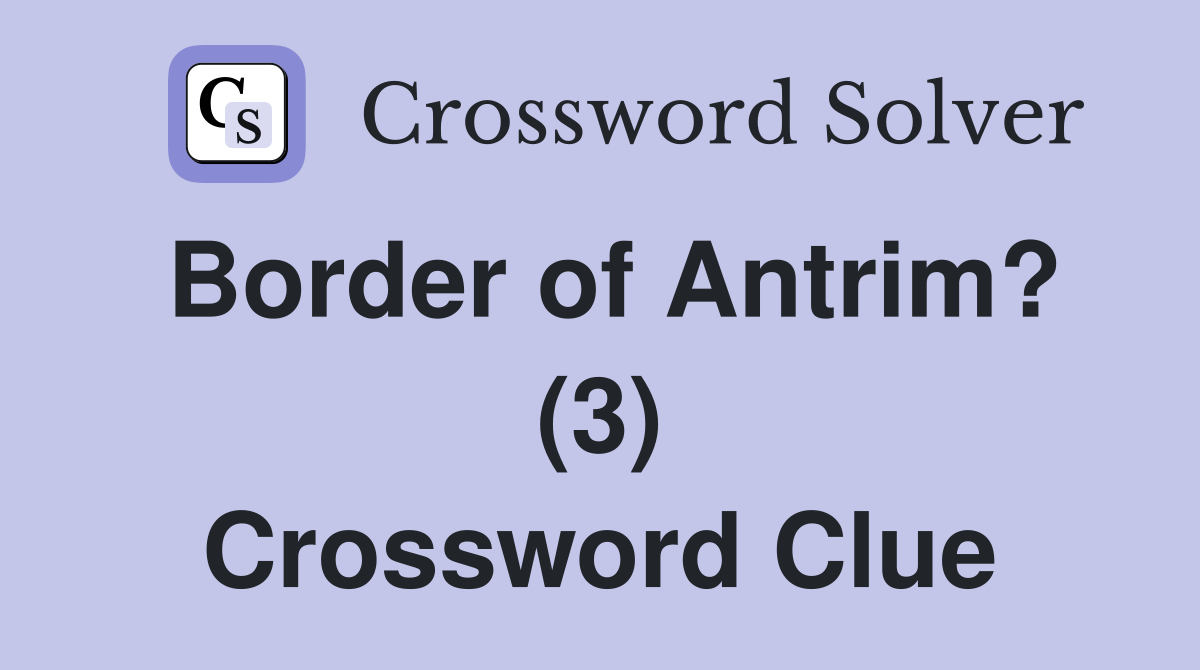 Border of Antrim? (3) Crossword Clue