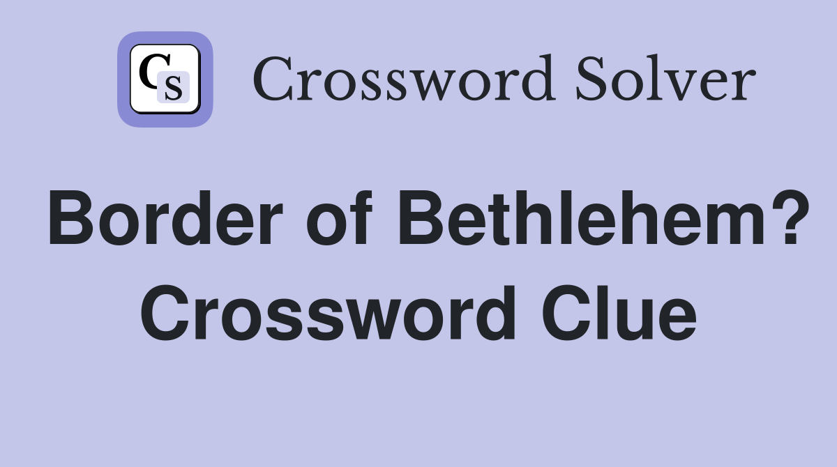 Border of Bethlehem? Crossword Clue