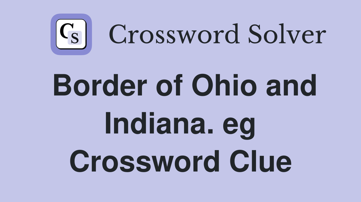 Border of Ohio and Indiana. eg Crossword Clue