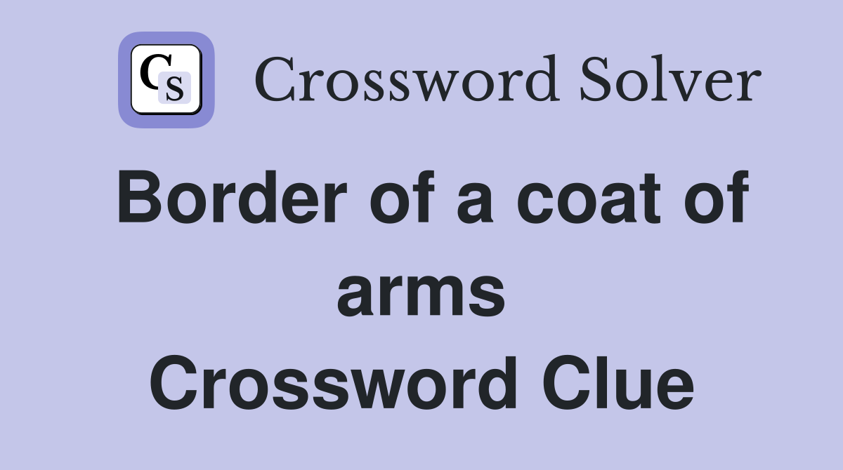 Border of a coat of arms Crossword Clue