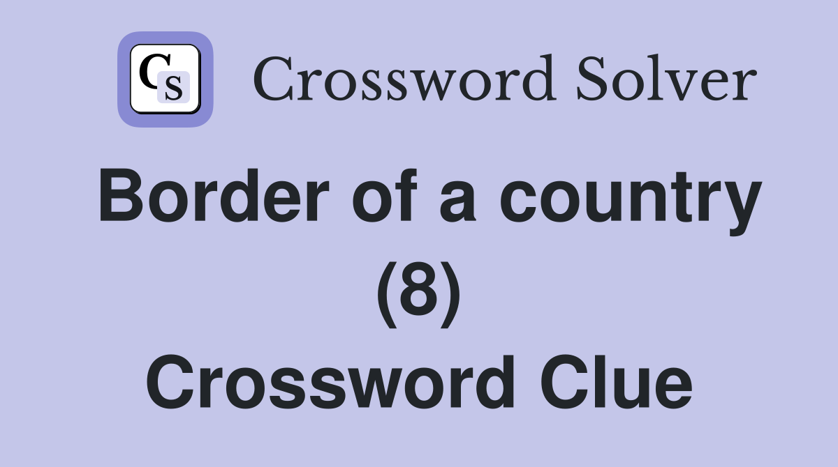 Border of a country (8) Crossword Clue