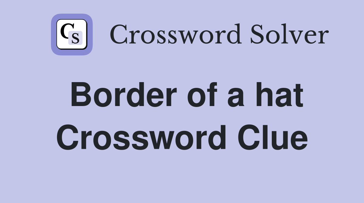 Border of a hat Crossword Clue