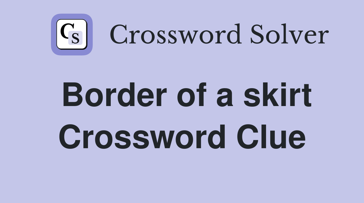 Border of a skirt Crossword Clue