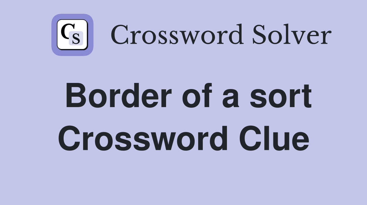 Border of a sort Crossword Clue