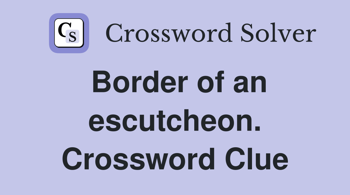 Border of an escutcheon. Crossword Clue