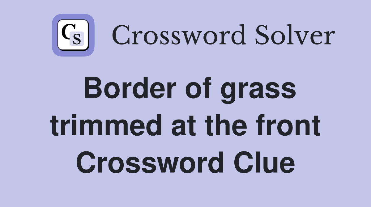 Border of grass trimmed at the front Crossword Clue