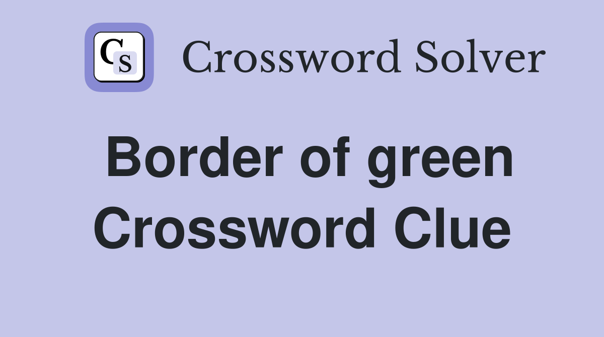Border of green Crossword Clue