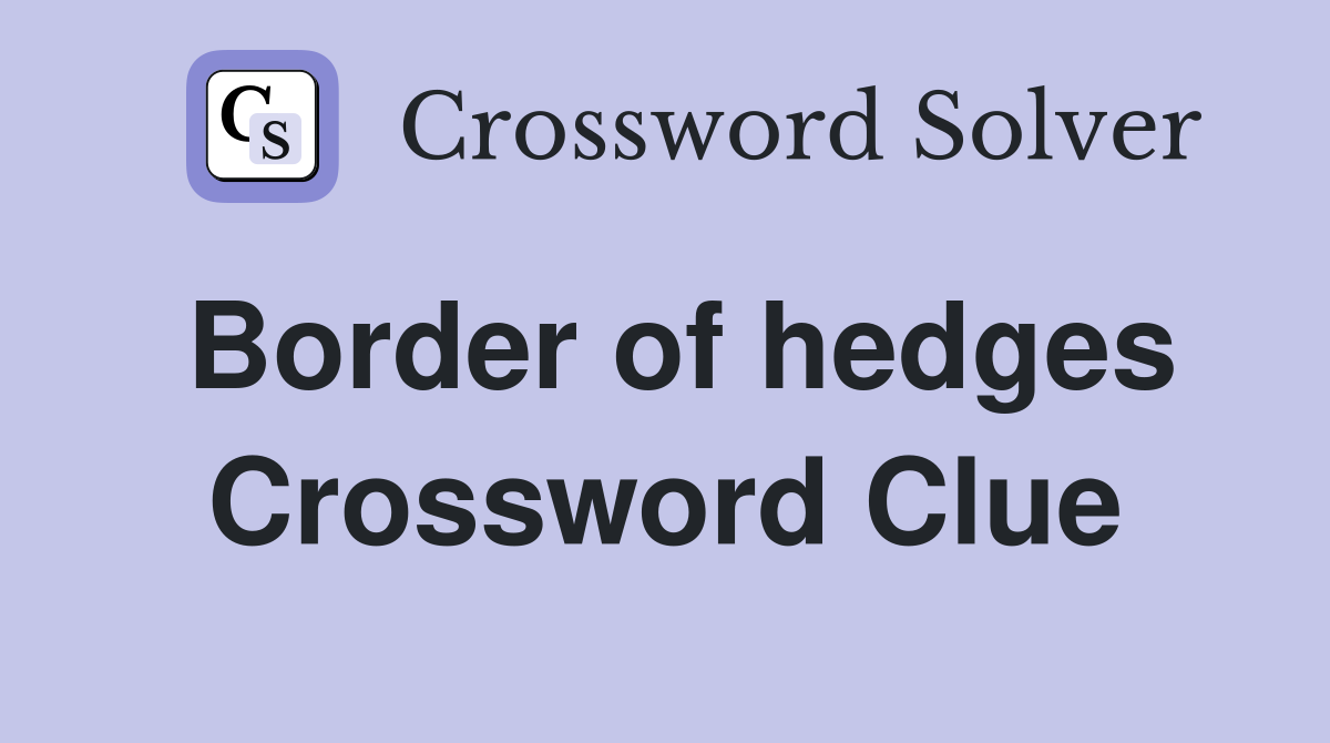 Border of hedges Crossword Clue