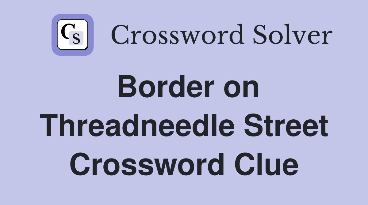 Border on Threadneedle Street Crossword Clue