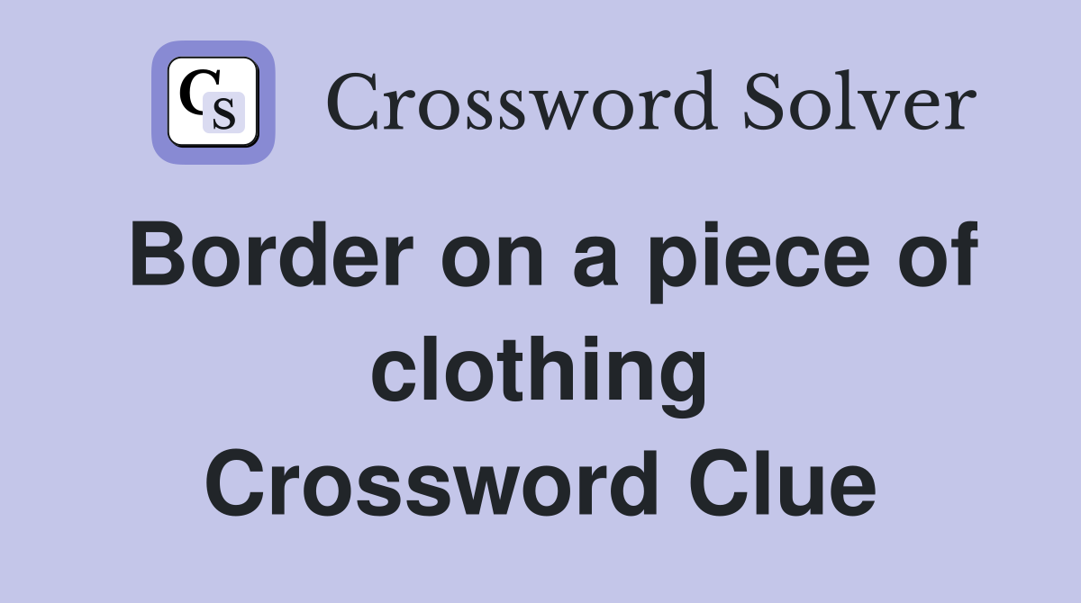 Border on a piece of clothing Crossword Clue