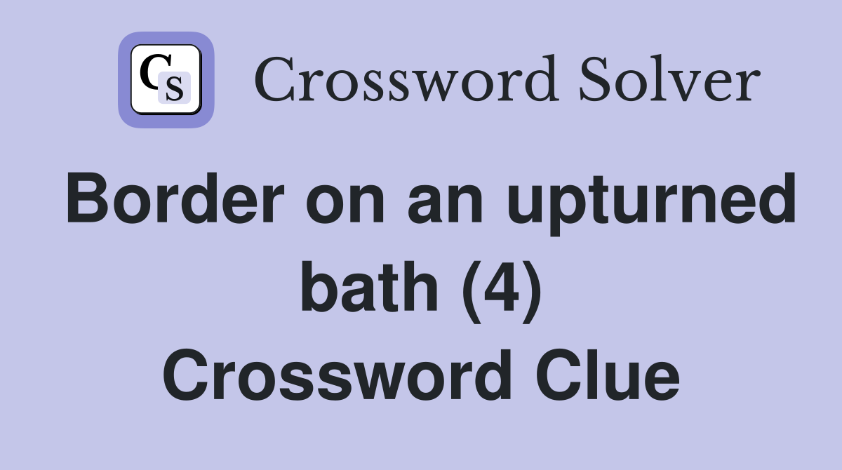 Border on an upturned bath (4) Crossword Clue