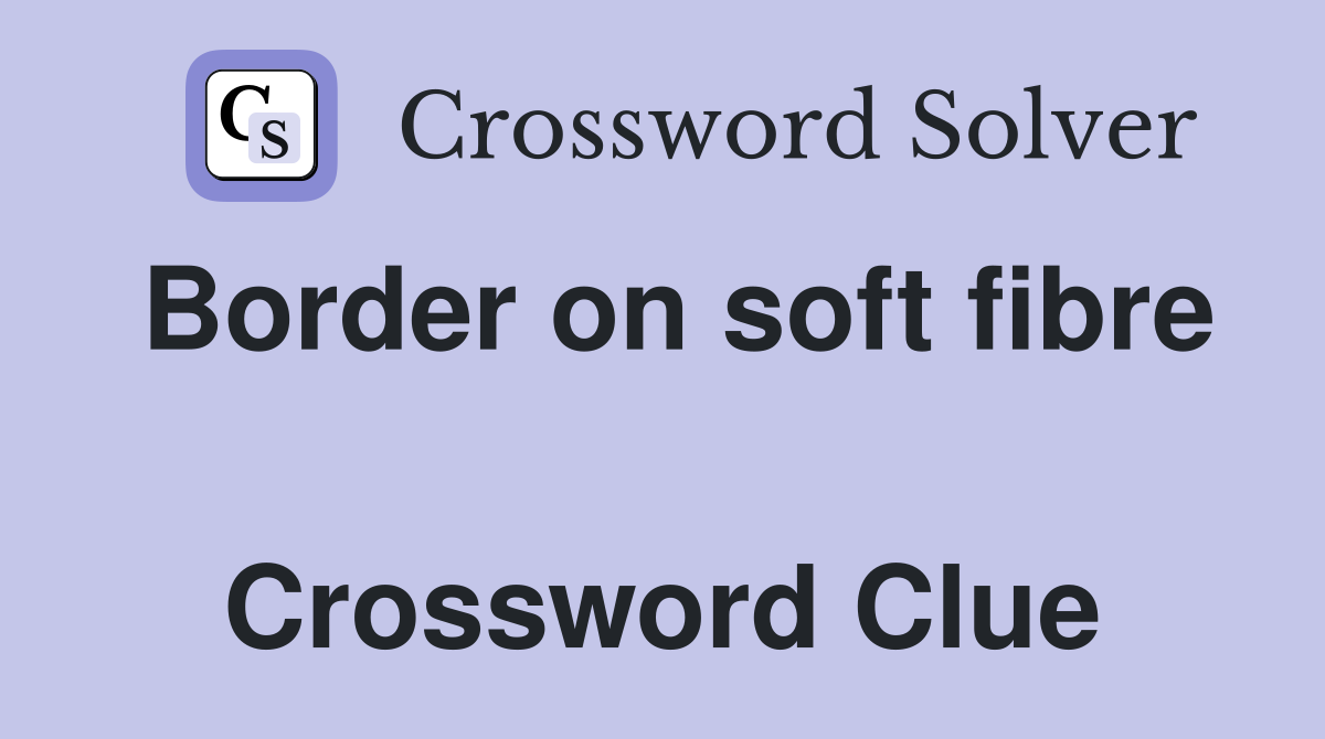 Border on soft fibre  Crossword Clue