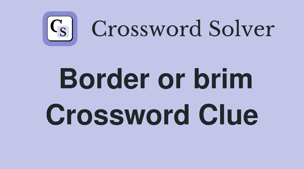 Border or brim Crossword Clue