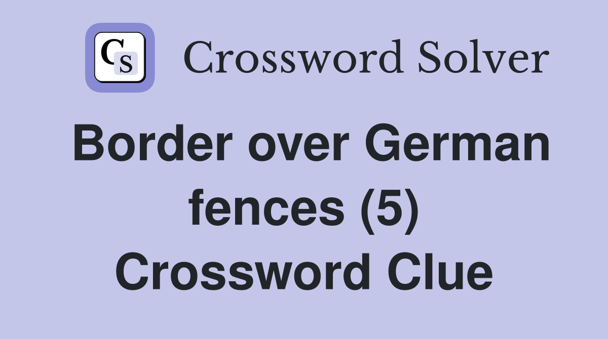Border over German fences (5) Crossword Clue