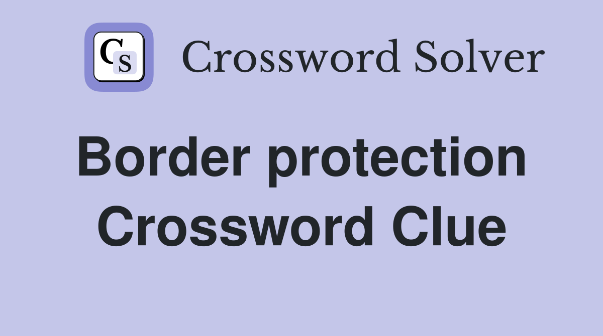 Border protection  Crossword Clue