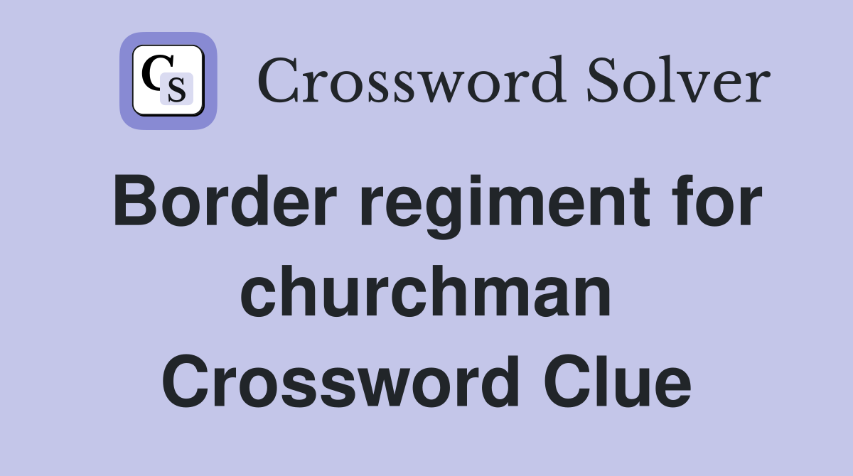 Border regiment for churchman Crossword Clue