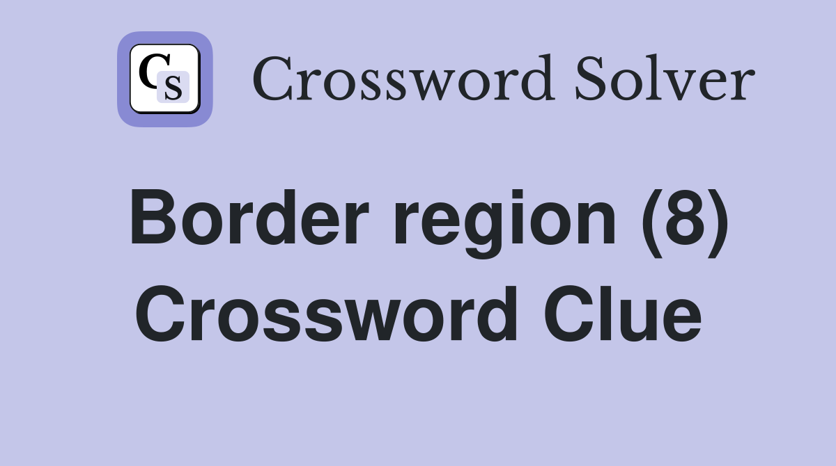Border region (8) Crossword Clue