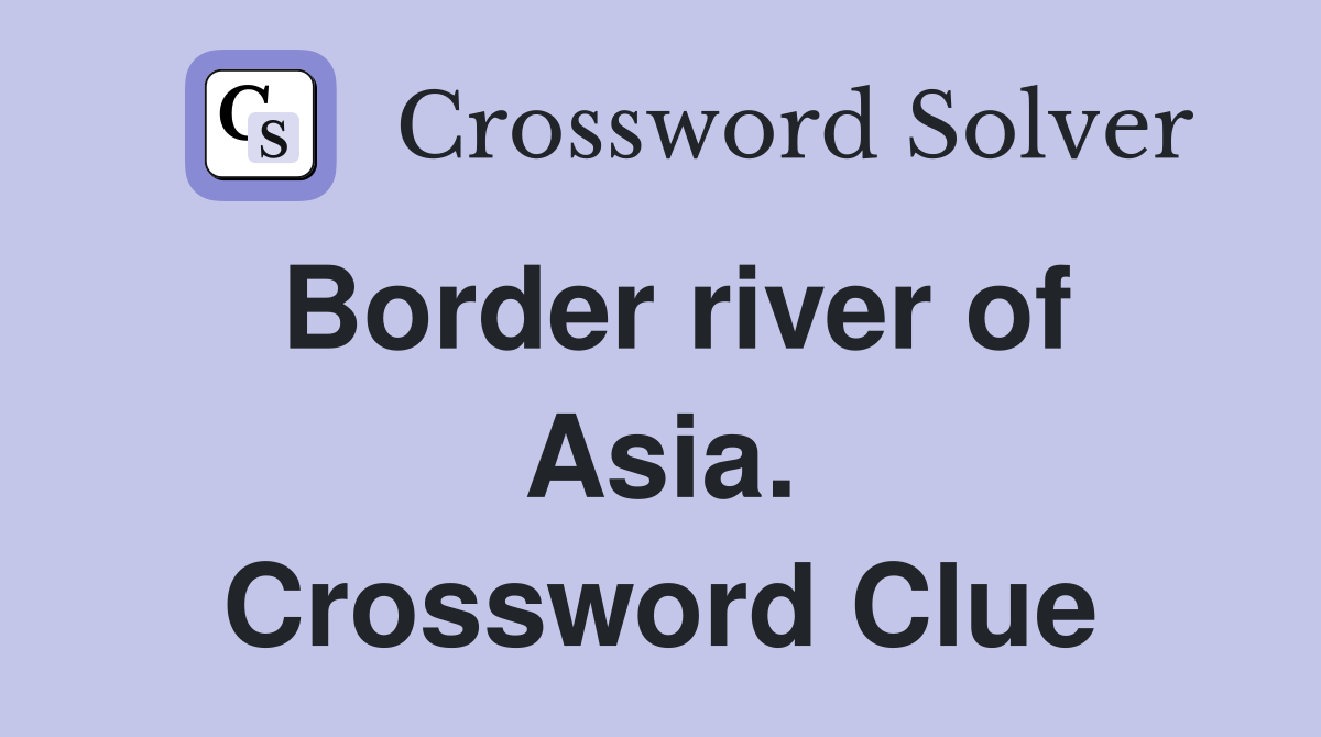 Border river of Asia. Crossword Clue
