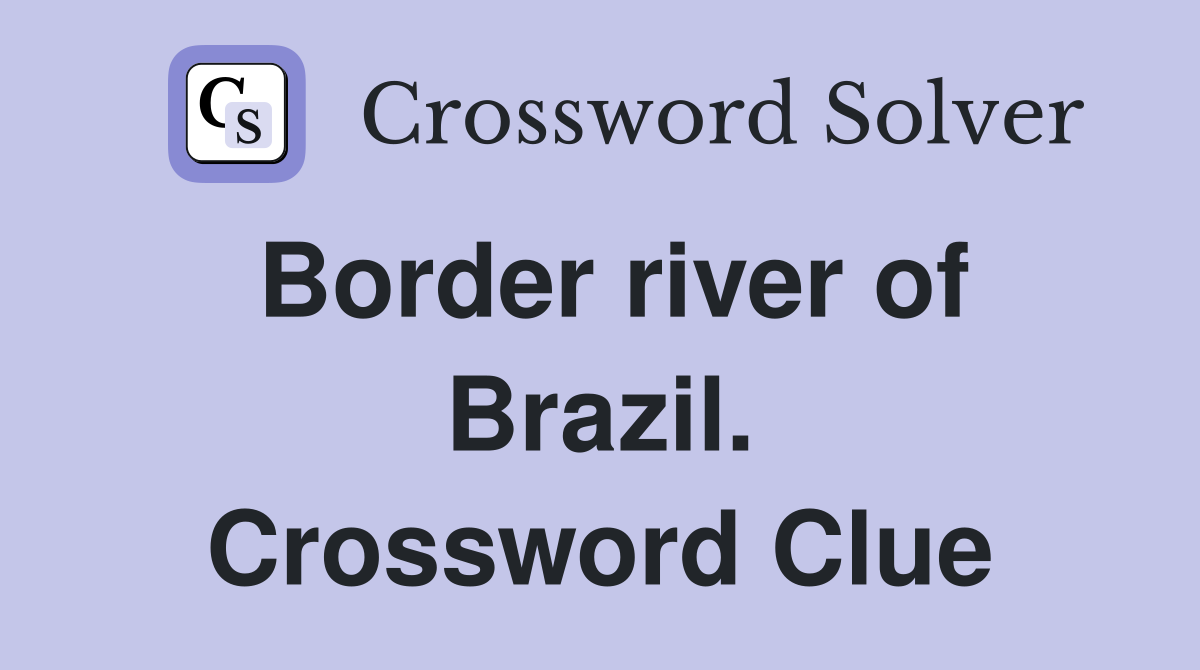 Border river of Brazil. Crossword Clue