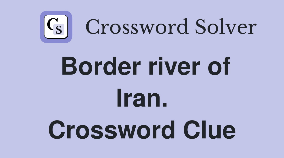 Border river of Iran. Crossword Clue