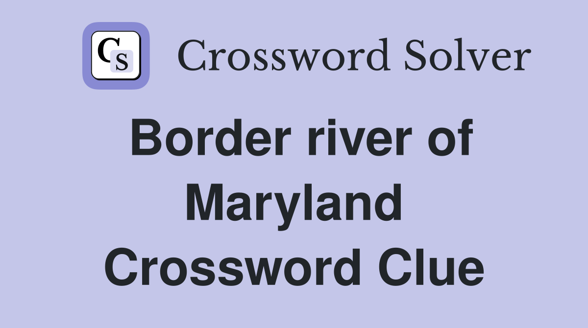 Border river of Maryland Crossword Clue