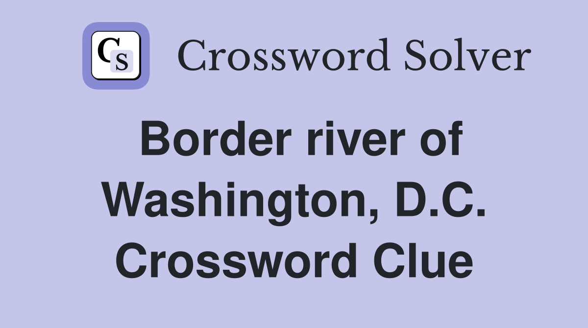 Border river of Washington, D.C. Crossword Clue