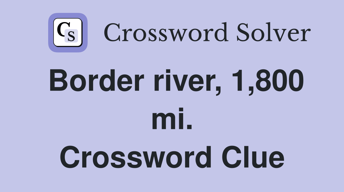 Border river, 1,800 mi. Crossword Clue