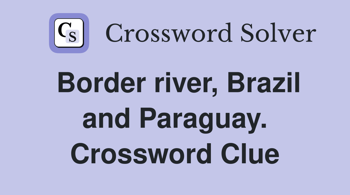 Border river, Brazil and Paraguay. Crossword Clue