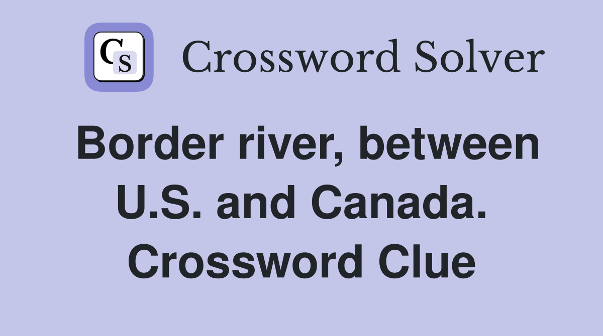 Border river, between U.S. and Canada. Crossword Clue